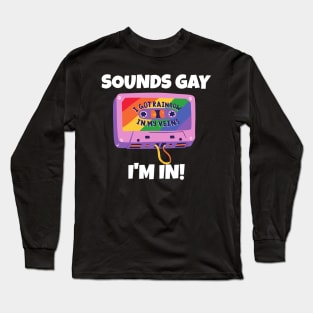 Sounds Gay I'm In Long Sleeve T-Shirt